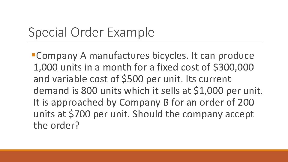 Special Order Example §Company A manufactures bicycles. It can produce 1, 000 units in