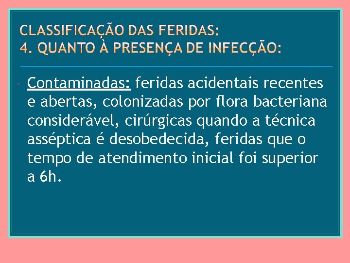  Contaminadas: feridas acidentais recentes e abertas, colonizadas por flora bacteriana considerável, cirúrgicas quando