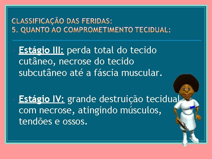  Estágio III: perda total do tecido cutâneo, necrose do tecido subcutâneo até a