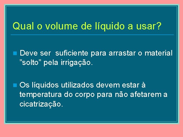 Qual o volume de líquido a usar? n Deve ser suficiente para arrastar o