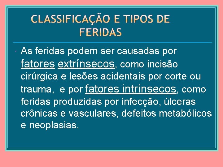  As feridas podem ser causadas por fatores extrínsecos, como incisão cirúrgica e lesões