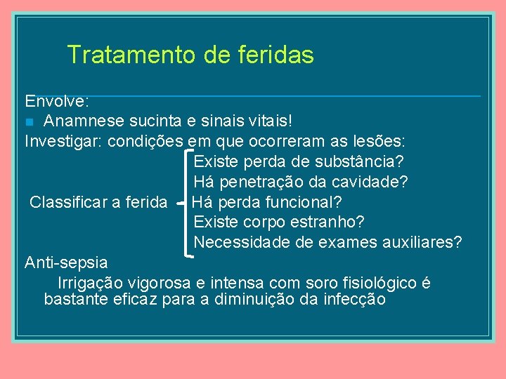 Tratamento de feridas Envolve: n Anamnese sucinta e sinais vitais! Investigar: condições em que