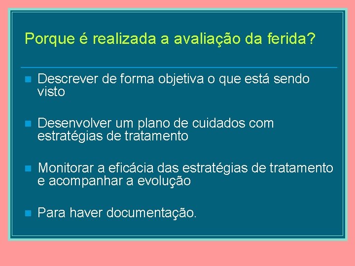 Porque é realizada a avaliação da ferida? n Descrever de forma objetiva o que