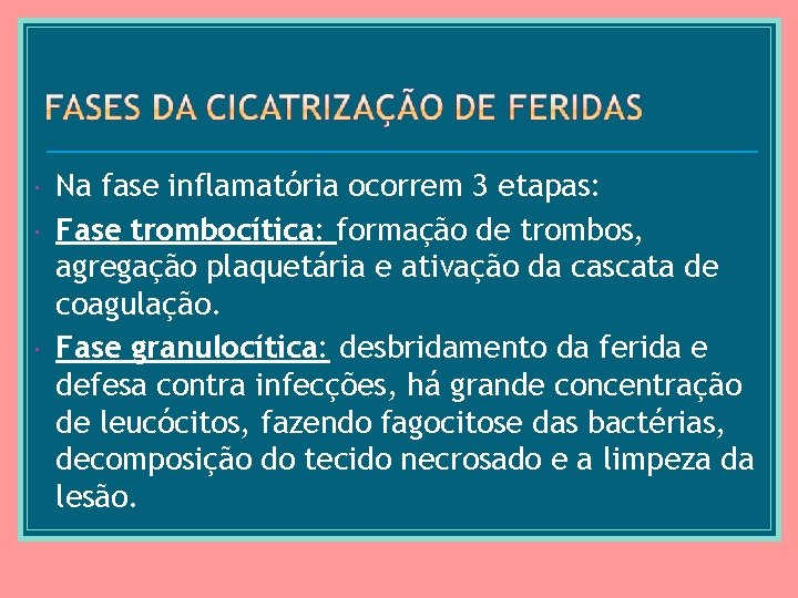  Na fase inflamatória ocorrem 3 etapas: Fase trombocítica: formação de trombos, agregação plaquetária