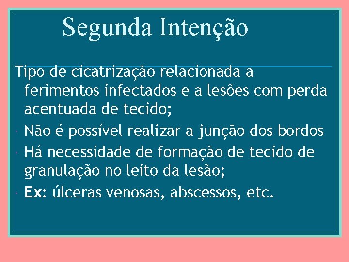 Segunda Intenção Tipo de cicatrização relacionada a ferimentos infectados e a lesões com perda