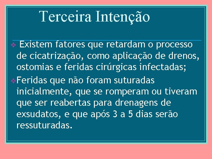 Terceira Intenção Existem fatores que retardam o processo de cicatrização, como aplicação de drenos,