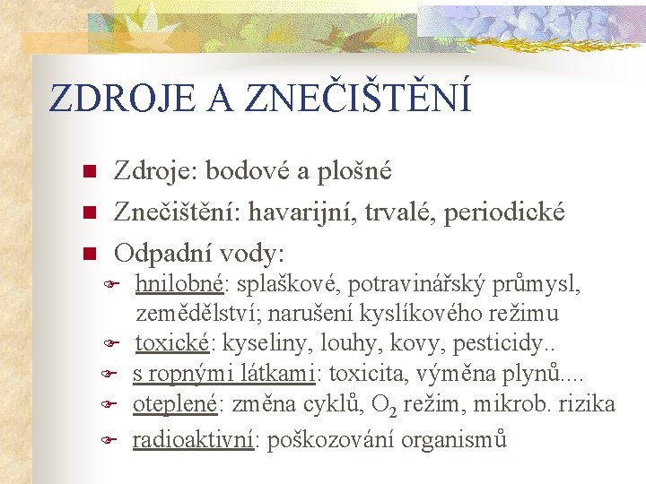 ZDROJE A ZNEČIŠTĚNÍ n n n Zdroje: bodové a plošné Znečištění: havarijní, trvalé, periodické