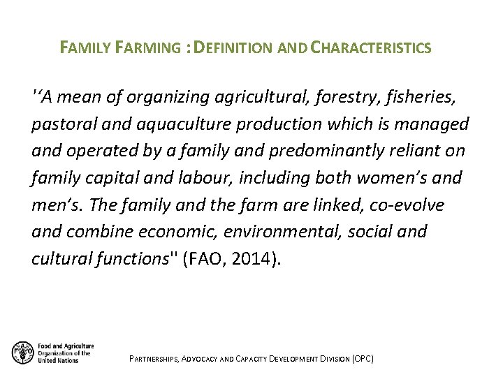 FAMILY FARMING : DEFINITION AND CHARACTERISTICS '‘A mean of organizing agricultural, forestry, fisheries, pastoral FAMILY FARMING : DEFINITION AND CHARACTERISTICS '‘A mean of organizing agricultural, forestry, fisheries, pastoral