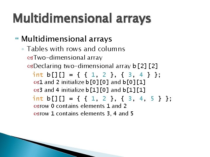 Multidimensional arrays ◦ Tables with rows and columns Two-dimensional array Declaring two-dimensional array b[2][2]