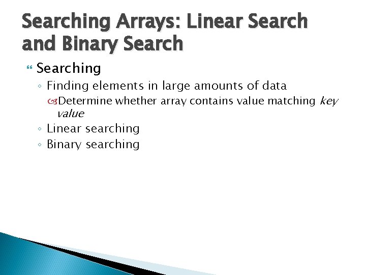 Searching Arrays: Linear Search and Binary Searching ◦ Finding elements in large amounts of