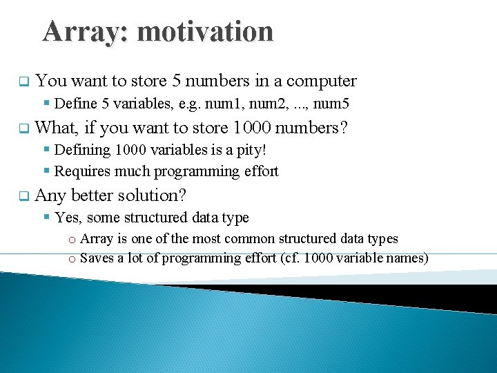 Array: motivation q You want to store 5 numbers in a computer § Define