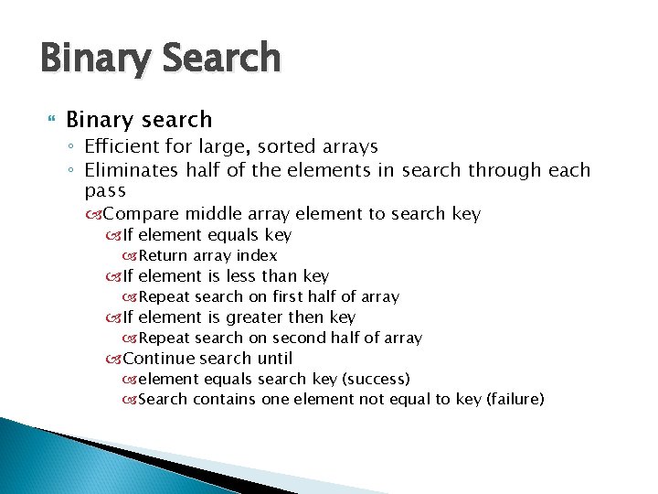 Binary Search Binary search ◦ Efficient for large, sorted arrays ◦ Eliminates half of
