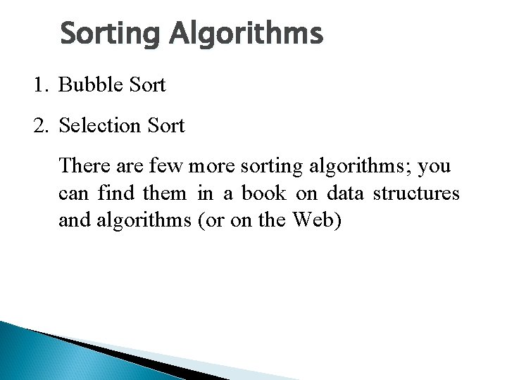 Sorting Algorithms 1. Bubble Sort 2. Selection Sort There are few more sorting algorithms;