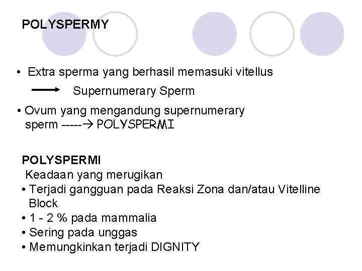 POLYSPERMY • Extra sperma yang berhasil memasuki vitellus Supernumerary Sperm • Ovum yang mengandung