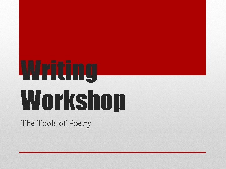 Writing Workshop The Tools of Poetry 