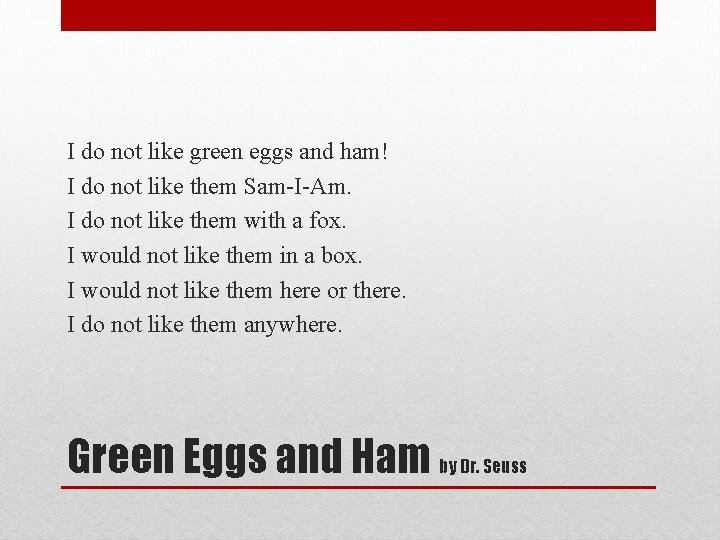 I do not like green eggs and ham! I do not like them Sam-I-Am.