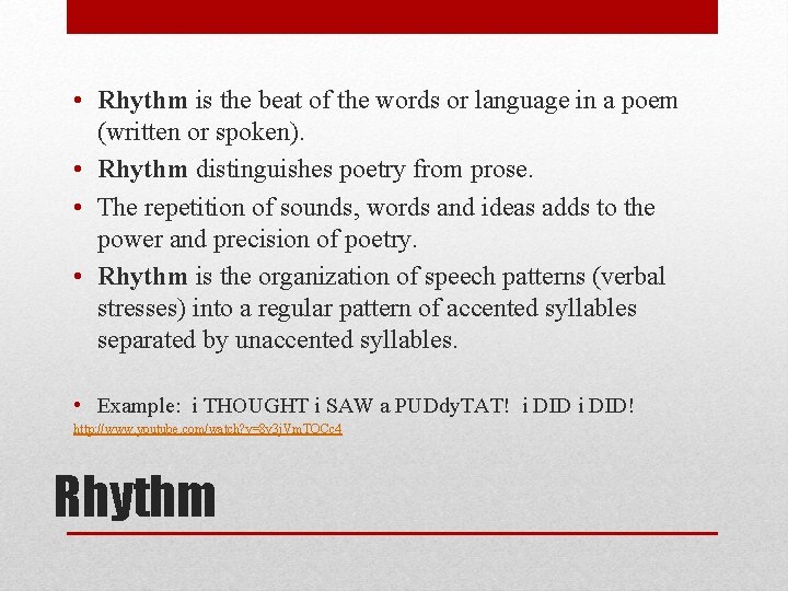  • Rhythm is the beat of the words or language in a poem
