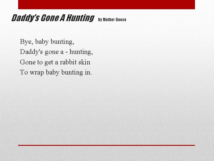 Daddy's Gone A Hunting Bye, baby bunting, Daddy's gone a - hunting, Gone to
