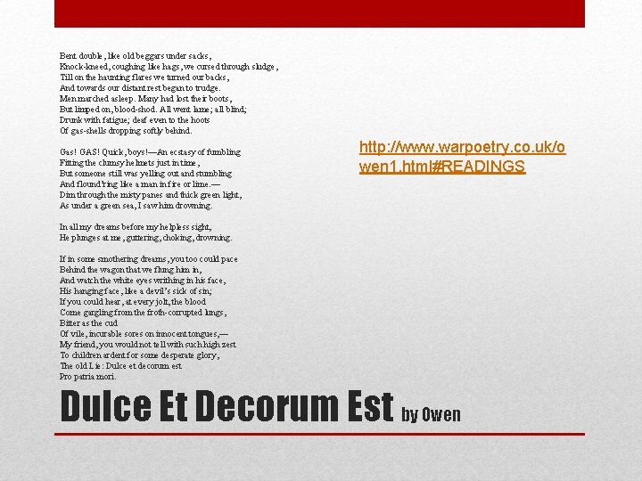 Bent double, like old beggars under sacks, Knock-kneed, coughing like hags, we cursed through