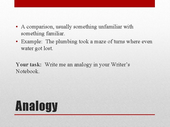 • A comparison, usually something unfamiliar with something familiar. • Example: The plumbing