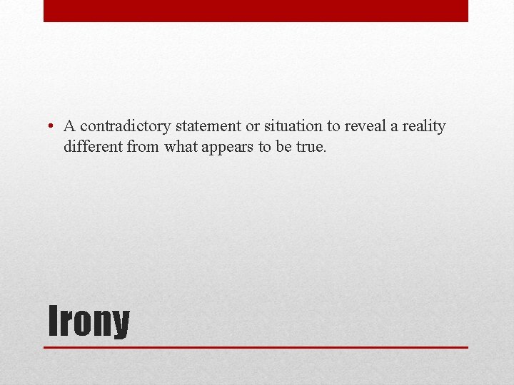  • A contradictory statement or situation to reveal a reality different from what