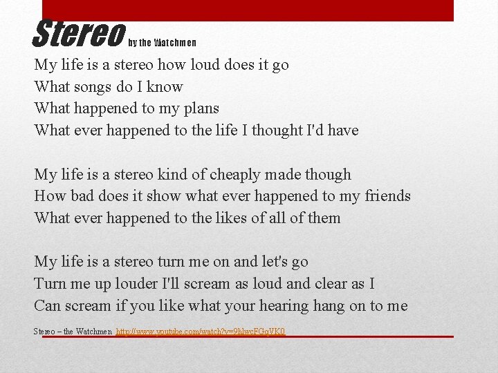 Stereo by the Watchmen My life is a stereo how loud does it go