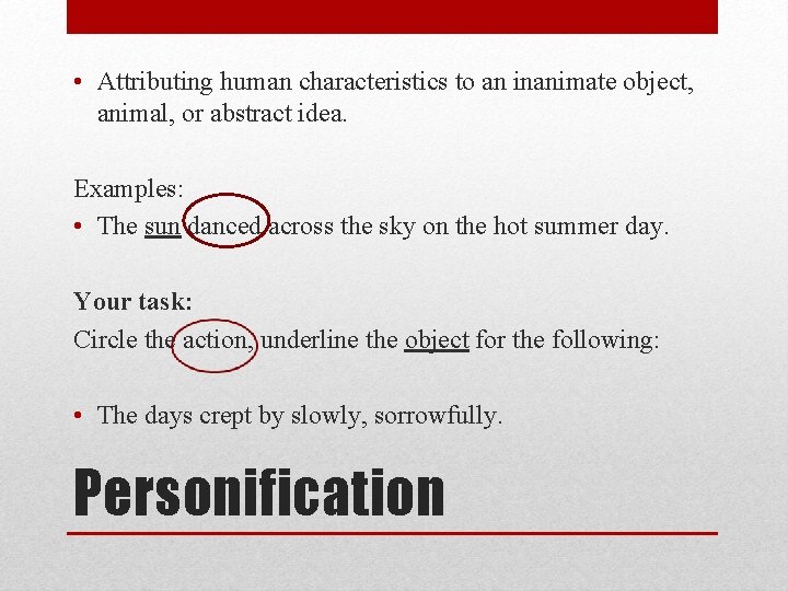  • Attributing human characteristics to an inanimate object, animal, or abstract idea. Examples: