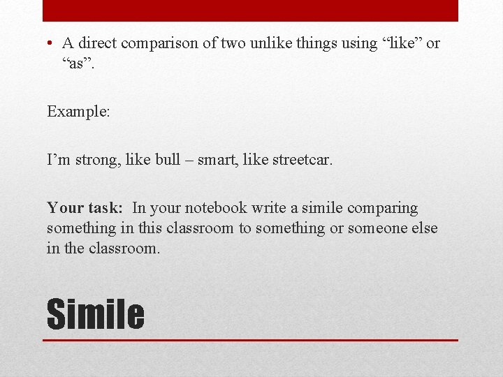  • A direct comparison of two unlike things using “like” or “as”. Example: