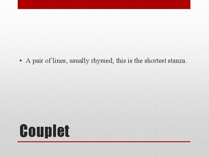 • A pair of lines, usually rhymed; this is the shortest stanza. Couplet