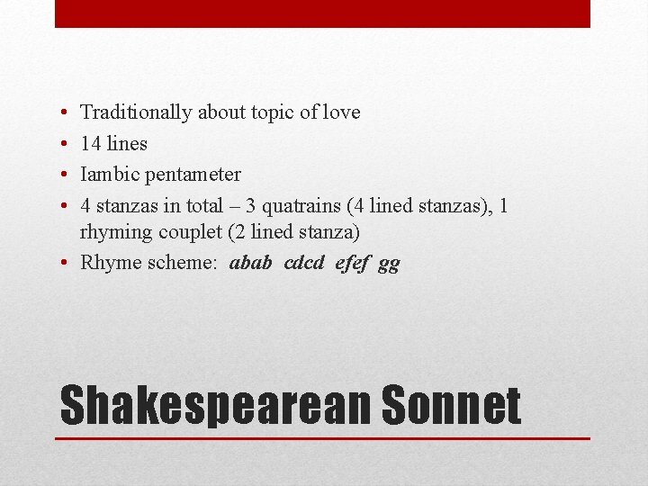  • • Traditionally about topic of love 14 lines Iambic pentameter 4 stanzas