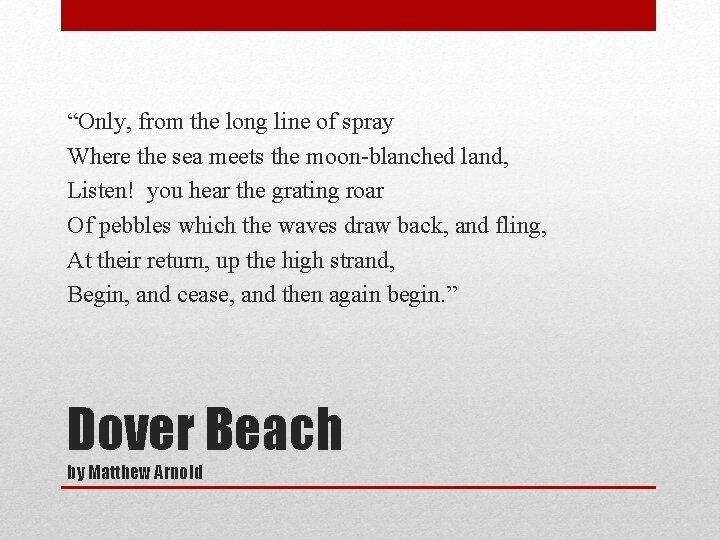 “Only, from the long line of spray Where the sea meets the moon-blanched land,