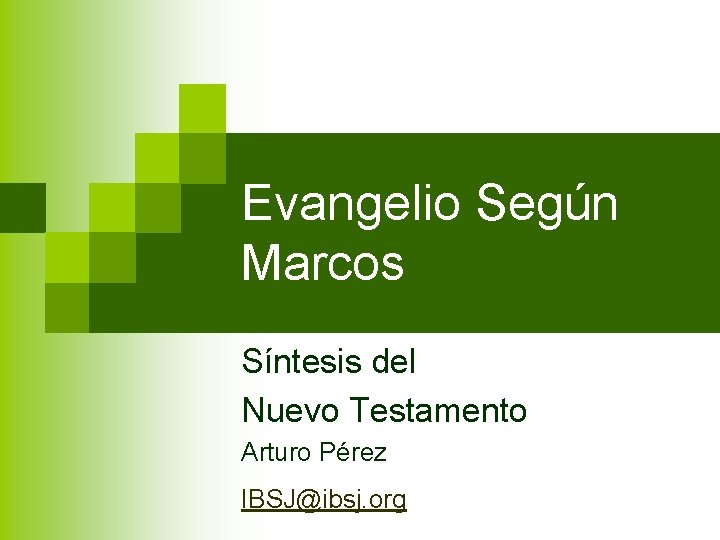 Evangelio Según Marcos Síntesis del Nuevo Testamento Arturo Pérez IBSJ@ibsj. org 