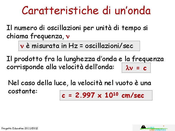 Caratteristiche di un’onda Il numero di oscillazioni per unità di tempo si chiama frequenza,
