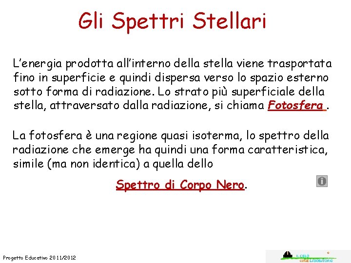Gli Spettri Stellari L’energia prodotta all’interno della stella viene trasportata fino in superficie e