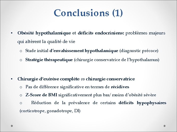 Conclusions (1) • Obésité hypothalamique et déficits endocriniens: problèmes majeurs qui altèrent la qualité
