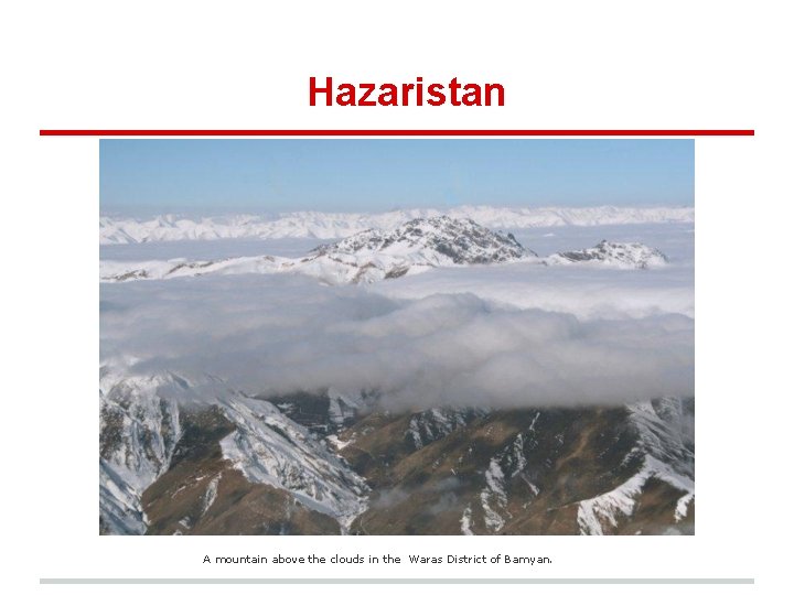 Hazaristan A mountain above the clouds in the Waras District of Bamyan. 