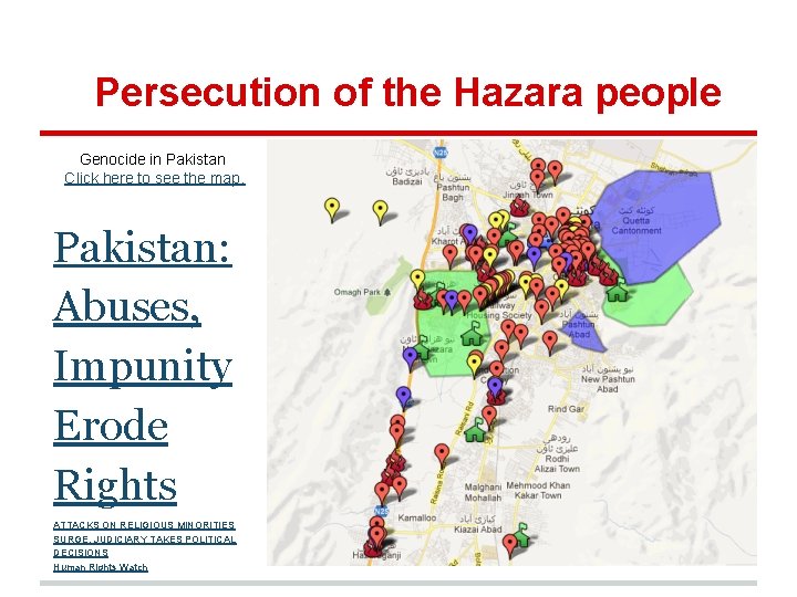 Persecution of the Hazara people Genocide in Pakistan Click here to see the map.