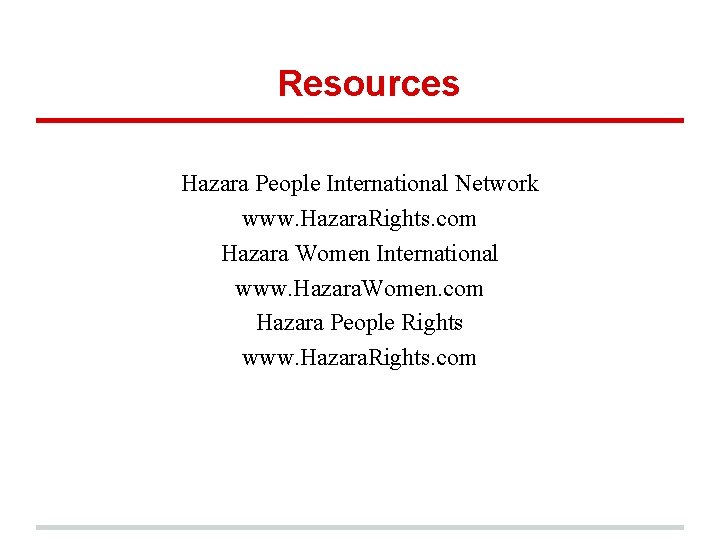 Resources Hazara People International Network www. Hazara. Rights. com Hazara Women International www. Hazara.