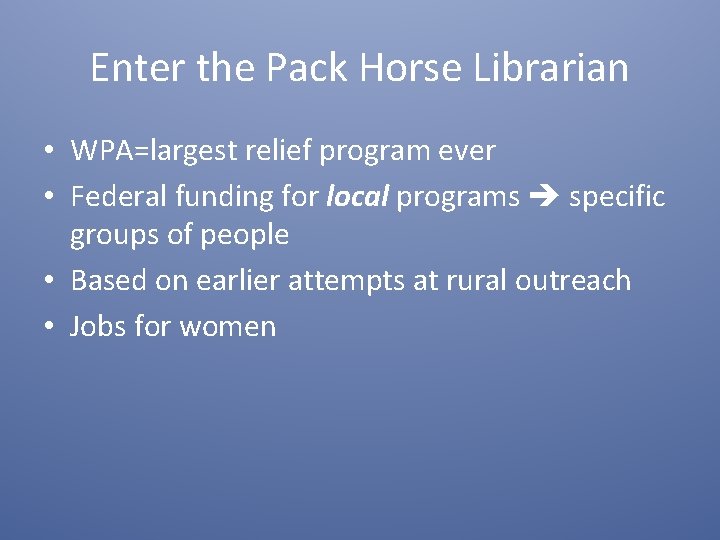 Enter the Pack Horse Librarian • WPA=largest relief program ever • Federal funding for