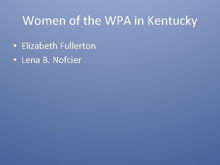 Women of the WPA in Kentucky • Elizabeth Fullerton • Lena B. Nofcier 