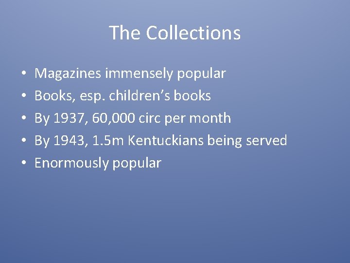 The Collections • • • Magazines immensely popular Books, esp. children’s books By 1937,