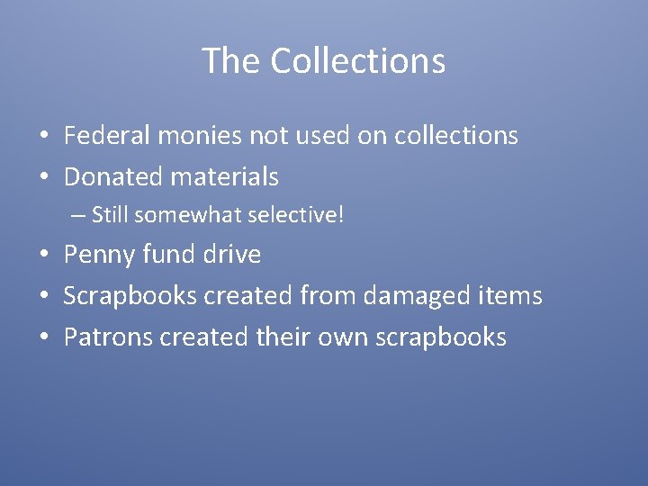 The Collections • Federal monies not used on collections • Donated materials – Still