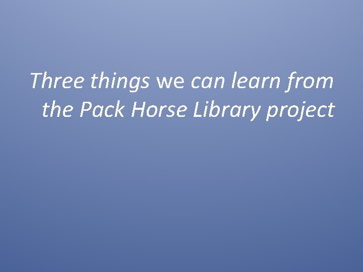 Three things we can learn from the Pack Horse Library project 