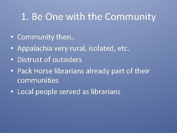 1. Be One with the Community then. . Appalachia very rural, isolated, etc. Distrust