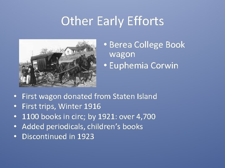 Other Early Efforts • Berea College Book wagon • Euphemia Corwin • • •