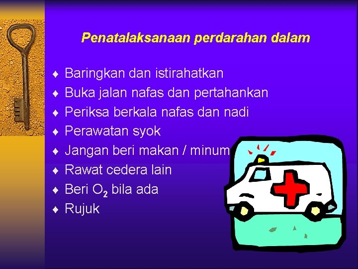 Penatalaksanaan perdarahan dalam ¨ Baringkan dan istirahatkan ¨ Buka jalan nafas dan pertahankan ¨