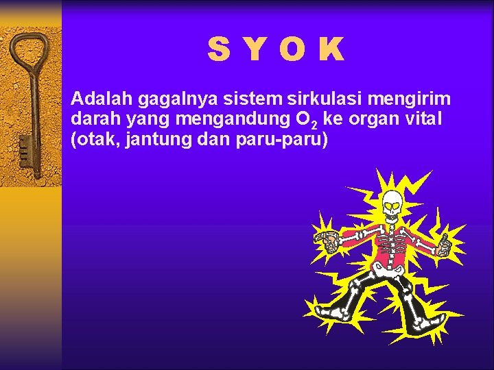 SYOK Adalah gagalnya sistem sirkulasi mengirim darah yang mengandung O 2 ke organ vital