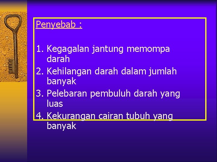 Penyebab : 1. Kegagalan jantung memompa darah 2. Kehilangan darah dalam jumlah banyak 3.