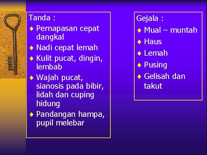 Tanda : ¨ Pernapasan cepat dangkal ¨ Nadi cepat lemah ¨ Kulit pucat, dingin,