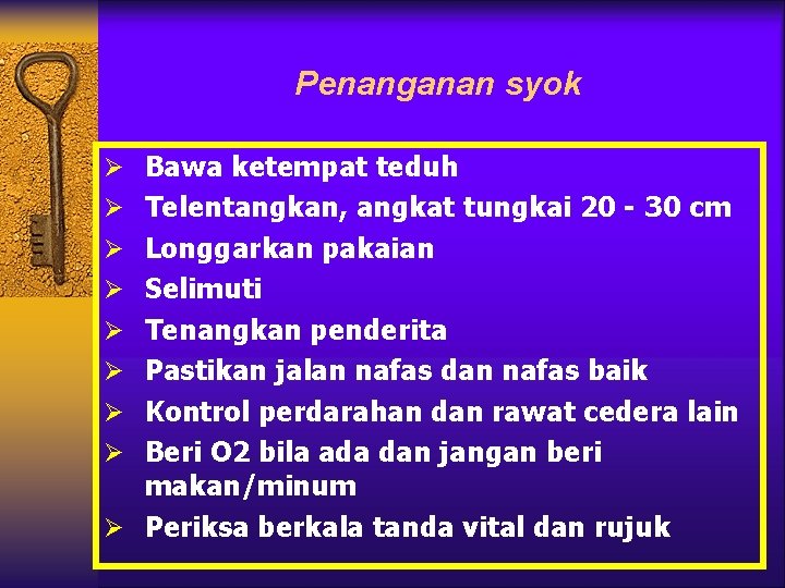 Penanganan syok Ø Bawa ketempat teduh Ø Telentangkan, angkat tungkai 20 - 30 cm